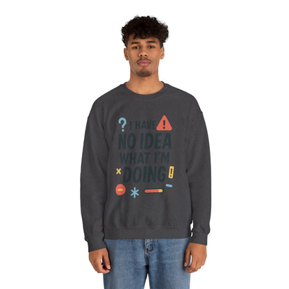 Funny Mens Sweatshirt, I Have No Idea What Im Doing, Chaos Energy Sweatshirt for Him, Funny Quote Sweatshirt, Chaotic Sarcastic Sweatshirt