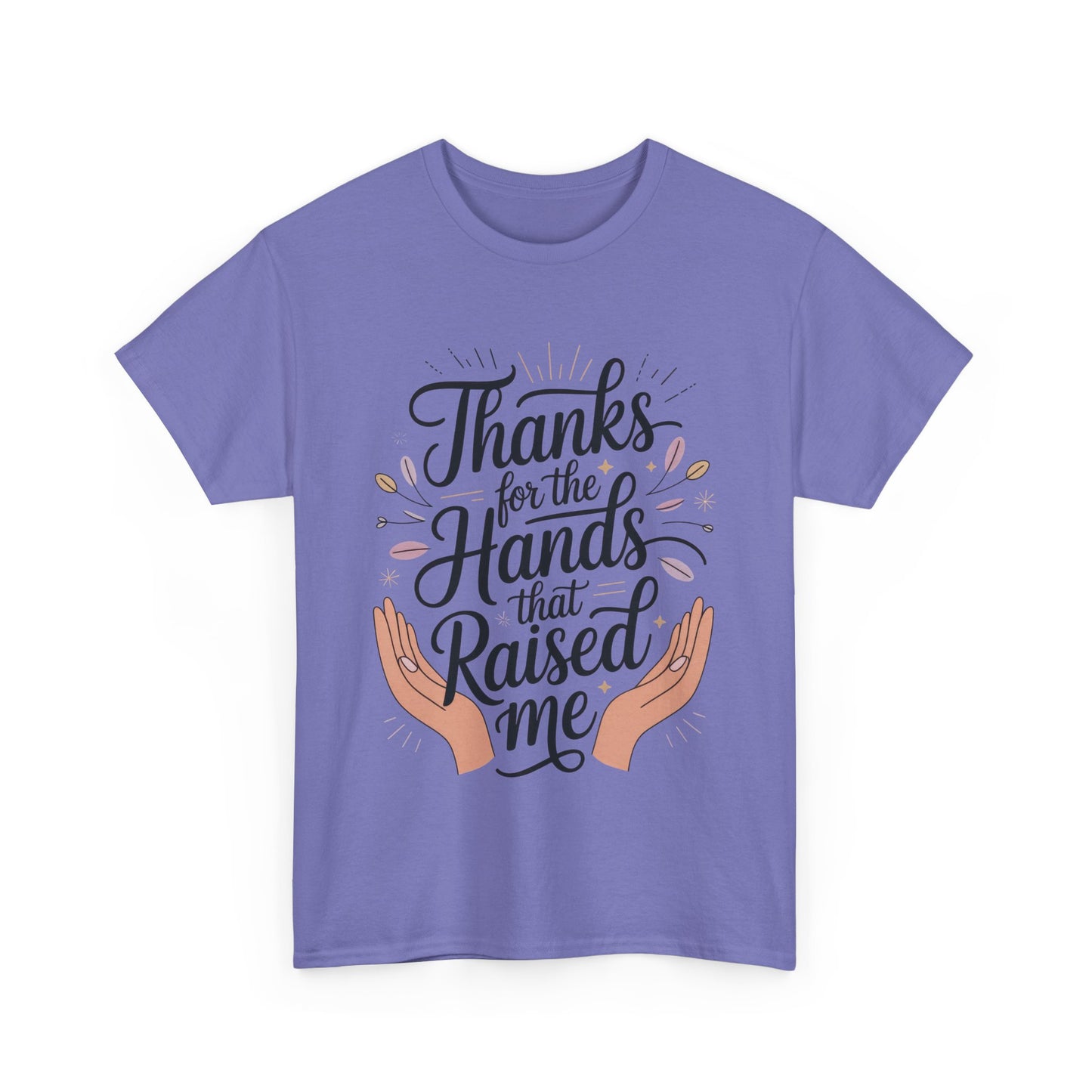 Thanks for the Hands That Raised Me Shirt, Heavy Cotton Tee, Mother's Day Gift, Appreciation Shirt for Mom, Thankful Hands Tee