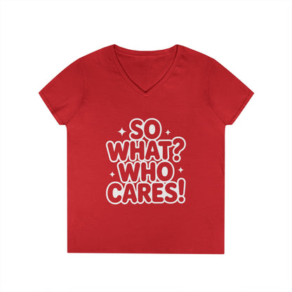 Ladies' V-Neck T-Shirt with 'So What? Who Cares!' Print, Casual Wear for Confident Souls, Funny Typography Shirt, Womens Sassy Graphic Tee