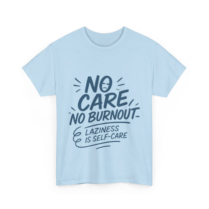 Funny Lazy Life Mens T-Shirt, No Care No Burnout Quote Shirt, Casual Relaxed Fit Tee, Humor Gift for Him, Gift for Mental Health Awareness