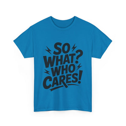 Mens Graphic T-Shirt, Sarcastic Funny Shirt, Rebellious Urban Tee, Black Humor Shirt, So What? Who Cares! T-Shirt, Fun Statement Top