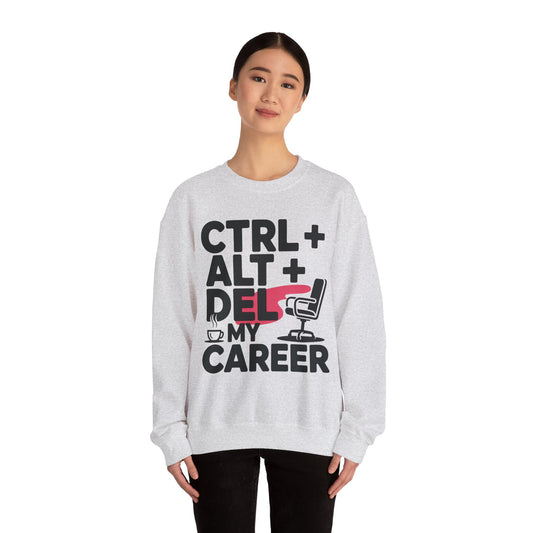 Ctrl Alt Del My Career Sweatshirt, Sarcastic Workwear Graphic Pullover, Funny Office Top, Women's Heavy Blend™ Crewneck Sweatshirt