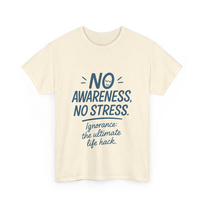 Funny No Awareness Womens T-Shirt, No Stress Quote Tee, Ignorance Is the Ultimate Life Hack, Relaxed Fit Gift, Motivational T-Shirt