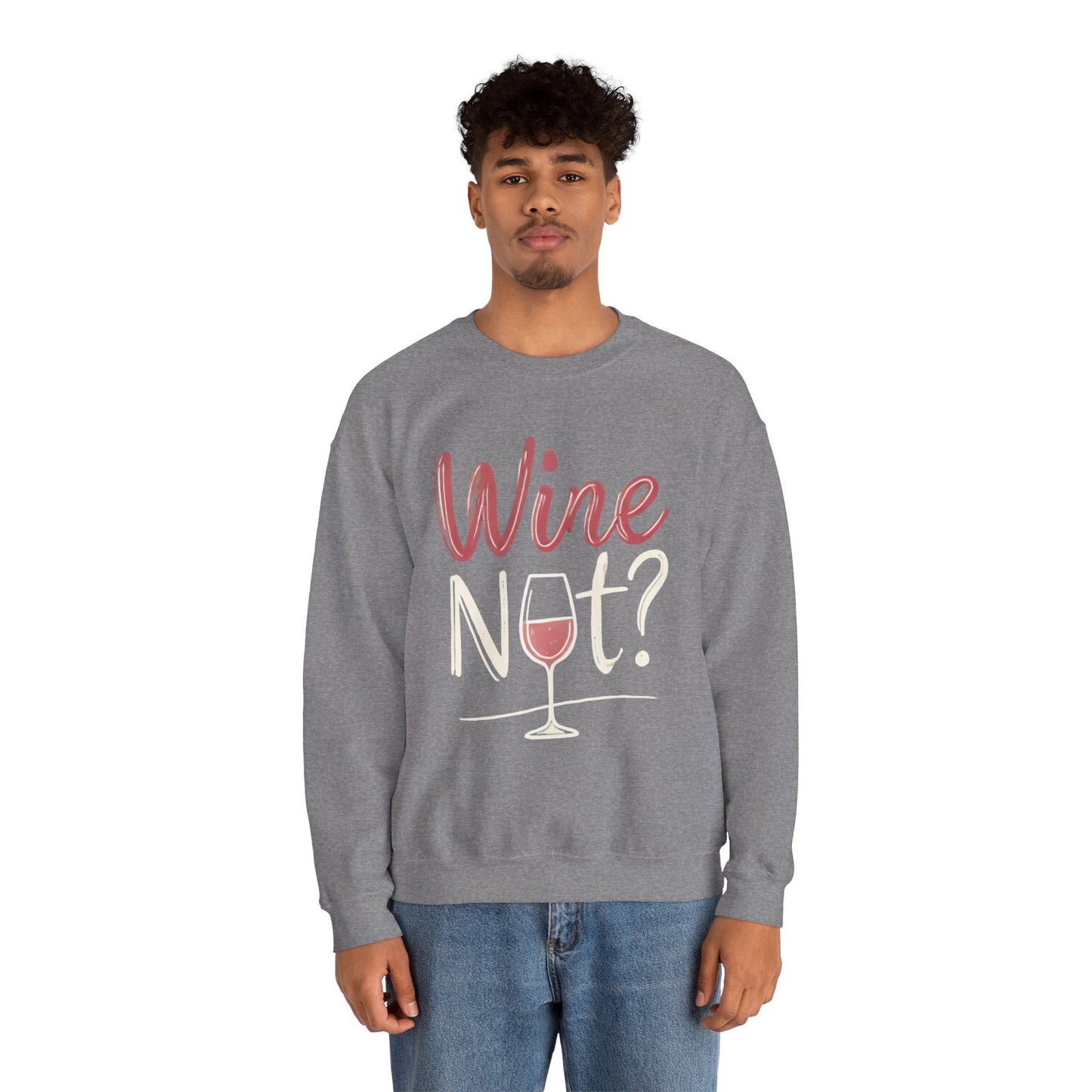 Wine Not? Funny Unisex Crewneck Sweatshirt, Cute Wine Lover Gift, Cozy Wine Quote Pullover, Humorous Drinking Sweater, for Wine Parties