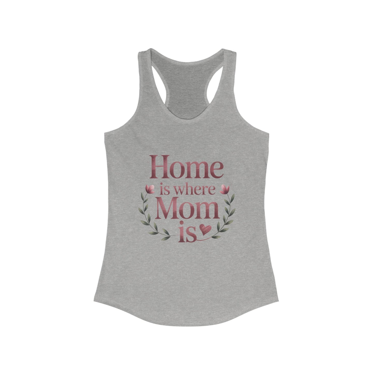 Home is Where Mom Is Racerback Tank, Perfect Gift for Moms, Mother's Day Tank, Casual Summer Top, Family T-Shirt