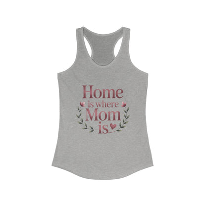 Home is Where Mom Is Racerback Tank, Perfect Gift for Moms, Mother's Day Tank, Casual Summer Top, Family T-Shirt