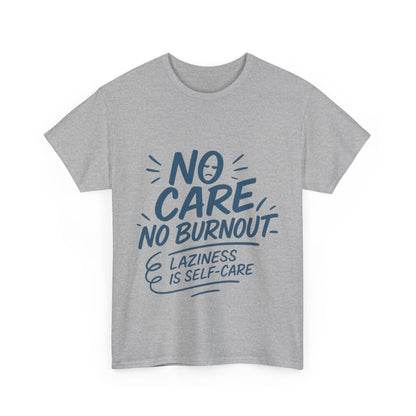 Funny Lazy Life Mens T-Shirt, No Care No Burnout Quote Shirt, Casual Relaxed Fit Tee, Humor Gift for Him, Gift for Mental Health Awareness