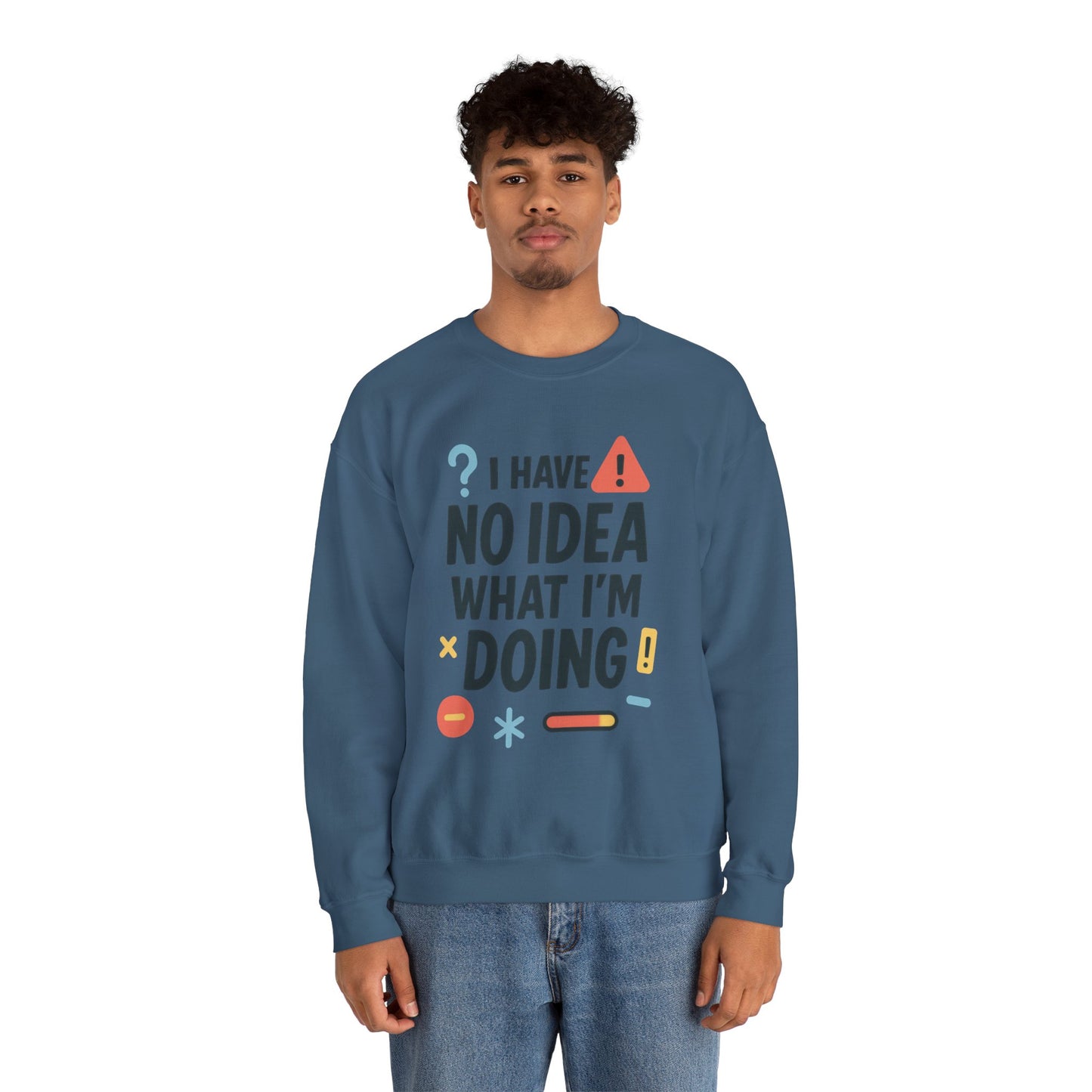 Funny Mens Sweatshirt, I Have No Idea What Im Doing, Chaos Energy Sweatshirt for Him, Funny Quote Sweatshirt, Chaotic Sarcastic Sweatshirt