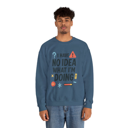 Funny Mens Sweatshirt, I Have No Idea What Im Doing, Chaos Energy Sweatshirt for Him, Funny Quote Sweatshirt, Chaotic Sarcastic Sweatshirt