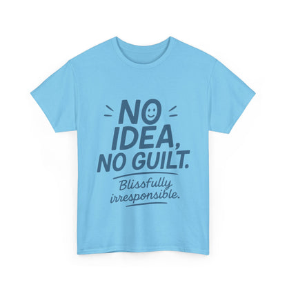 Funny No Idea Womens T-Shirt, No Guilt Quote Shirt, Irresponsible Humor Tee, Relaxed Fit Gift for Her, Funny Quote Shirt, Funny Quote Shirt