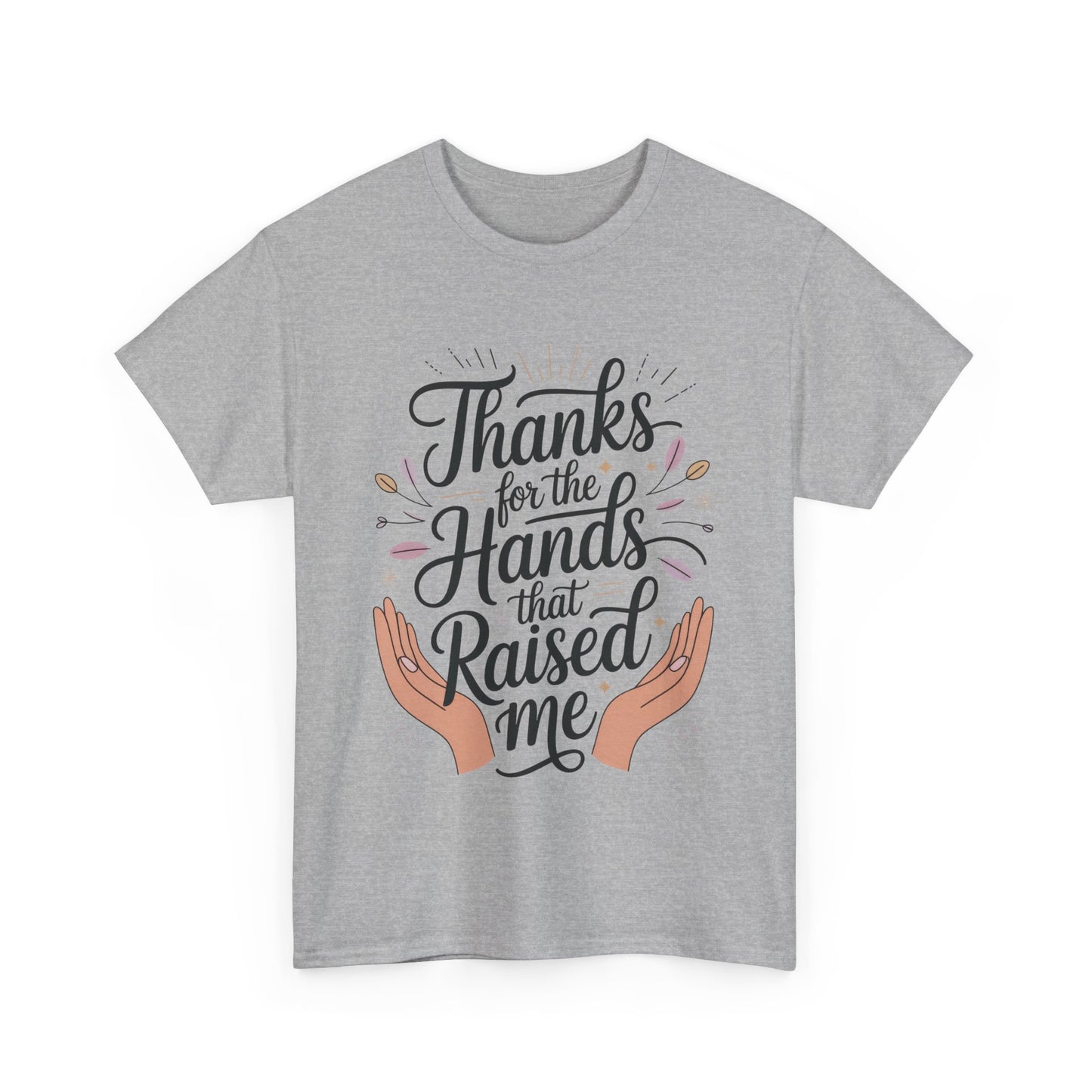 Thanks for the Hands That Raised Me Shirt, Heavy Cotton Tee, Mother's Day Gift, Appreciation Shirt for Mom, Thankful Hands Tee