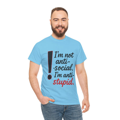 Humorous Unisex Tee, I'm Not Anti-Social, I'm Anti-Stupid, Funny T-Shirt, Casual Wear, Sarcastic Graphic Tee for Introverts & Thinkers