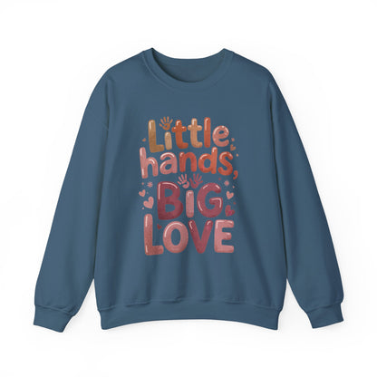 Little Hands, Big Love Crewneck Sweatshirt, Perfect for Moms Gifts, Family Events, Baby Showers, Everyday Wear, Cute Tee, mother's day Gift