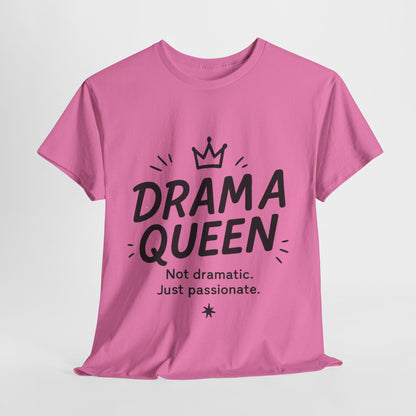 Funny Drama Queen T-Shirt for Women, Graphic Tee with Quote, Not Dramatic Just Passionate Shirt, Gift for Sassy Girls, Funny T-Shirt