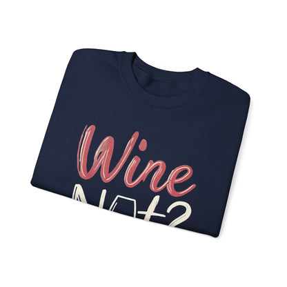 Wine Not? Funny Unisex Crewneck Sweatshirt, Cute Wine Lover Gift, Cozy Wine Quote Pullover, Humorous Drinking Sweater, for Wine Parties
