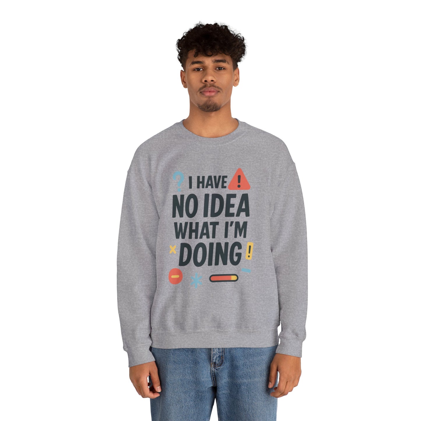 Funny Mens Sweatshirt, I Have No Idea What Im Doing, Chaos Energy Sweatshirt for Him, Funny Quote Sweatshirt, Chaotic Sarcastic Sweatshirt