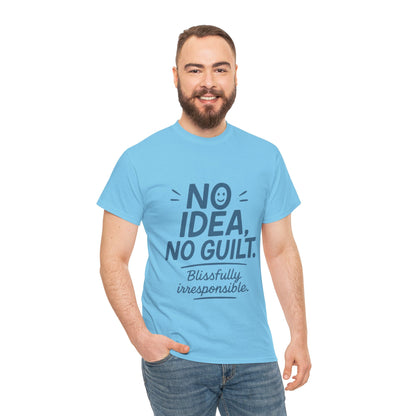 Funny No Idea Mens T-Shirt, No Guilt Blissfully Irresponsible Quote, Casual Relaxed Fit Tee, Humor Gift for Him, Humorous T-Shirt