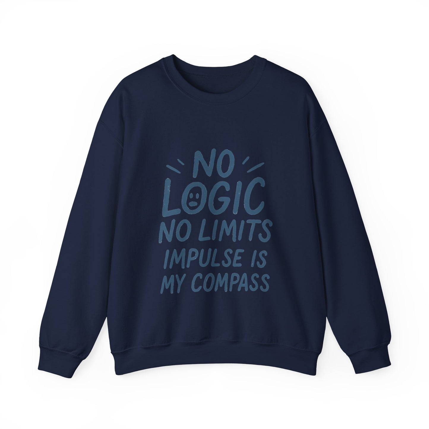 Funny Womens Crewneck Sweatshirt, No Logic No Limits Quote, Impulse Is My Compass, Cozy Relaxed Fit Pullover, Motivational Gift