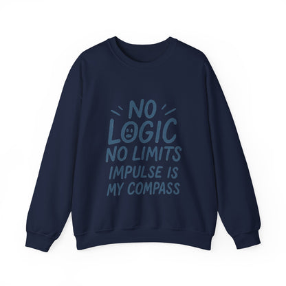 Funny Womens Crewneck Sweatshirt, No Logic No Limits Quote, Impulse Is My Compass, Cozy Relaxed Fit Pullover, Motivational Gift