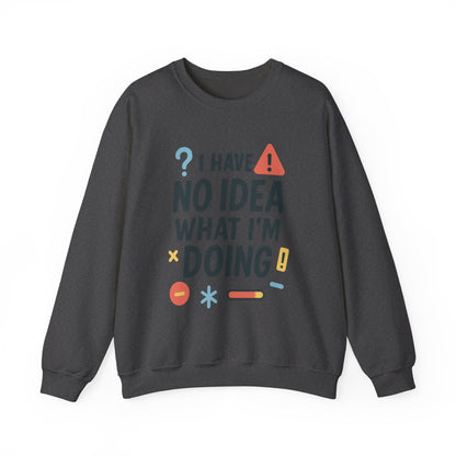 Funny Mens Sweatshirt, I Have No Idea What Im Doing, Chaos Energy Sweatshirt for Him, Funny Quote Sweatshirt, Chaotic Sarcastic Sweatshirt