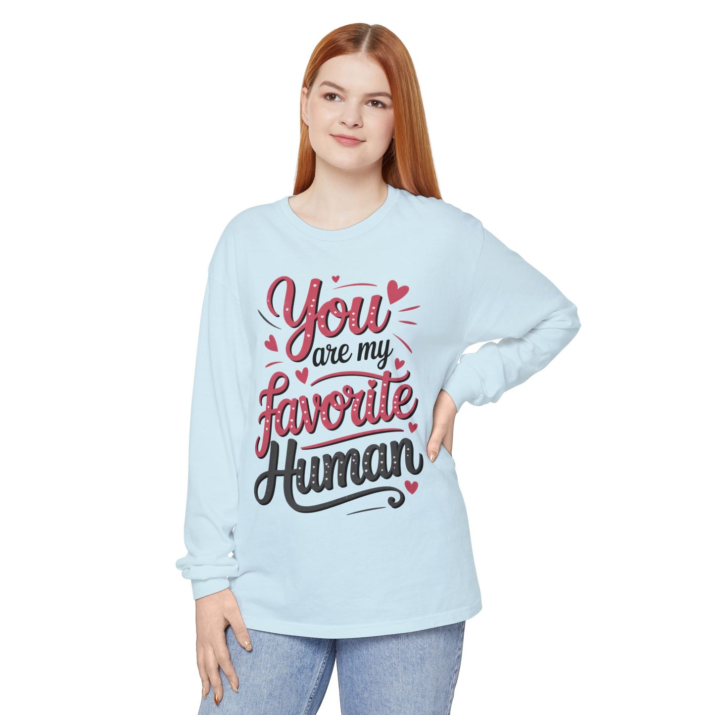 You Are My Favorite Human Long Sleeve T-Shirt, Cute Gift for Friends, Couples, Valentine's Day, Birthdays, Casual Wear, mother's day gift