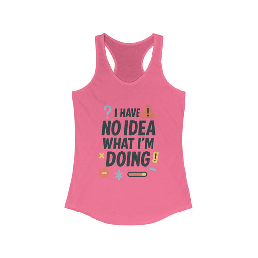 Funny Womens Racerback Tank Top, I Have No Idea What Im Doing, Cute Chaos Mood Tank Her, Fitness, Gift, Summer Top