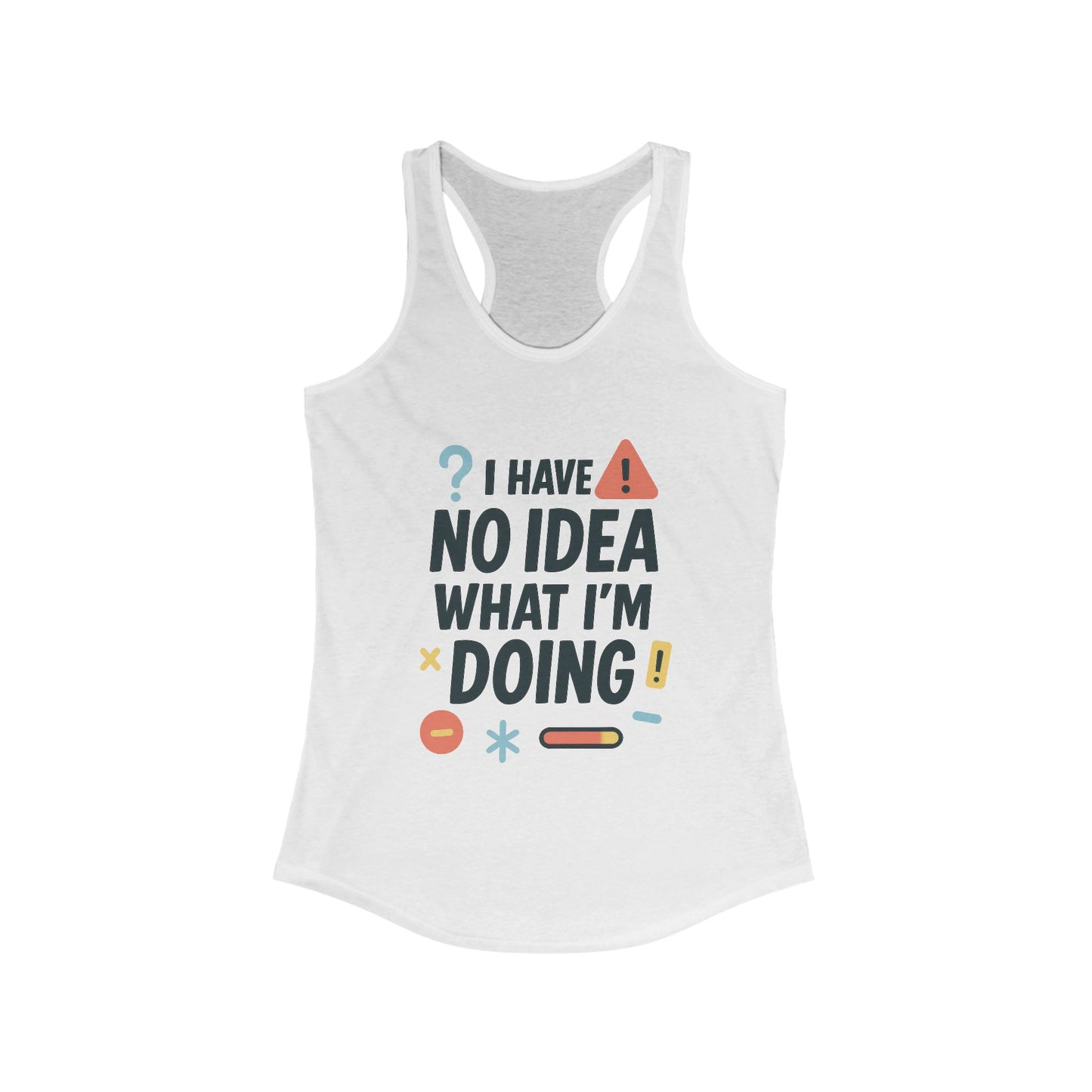 Funny Womens Racerback Tank Top, I Have No Idea What Im Doing, Cute Chaos Mood Tank Her, Fitness, Gift, Summer Top