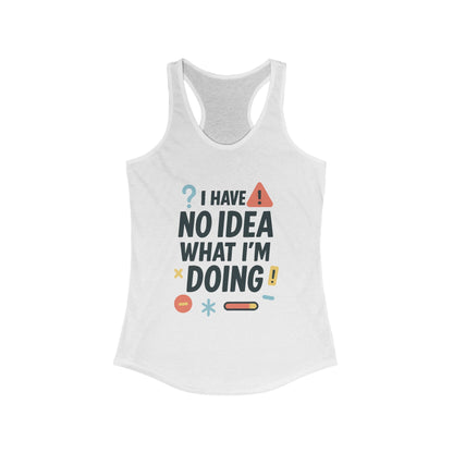 Funny Womens Racerback Tank Top, I Have No Idea What Im Doing, Cute Chaos Mood Tank Her, Fitness, Gift, Summer Top