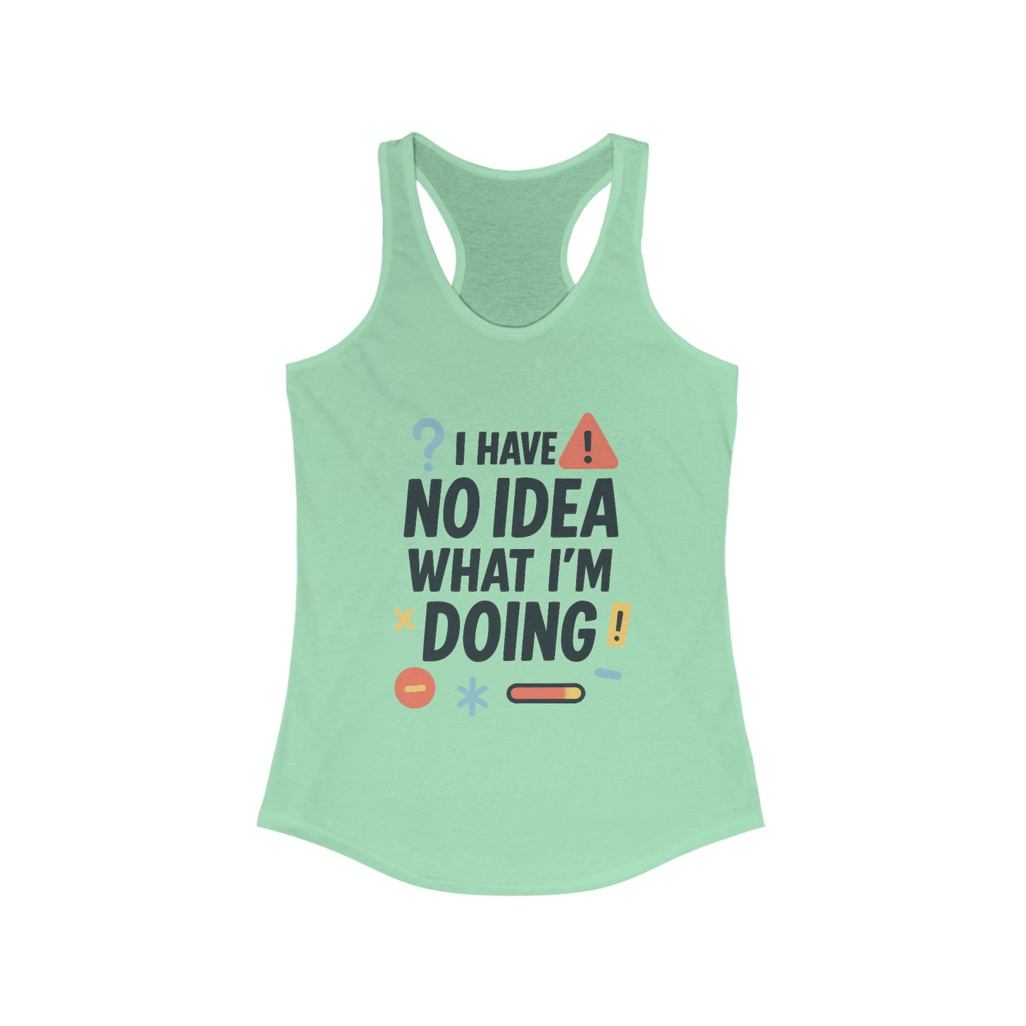 Funny Womens Racerback Tank Top, I Have No Idea What Im Doing, Cute Chaos Mood Tank Her, Fitness, Gift, Summer Top