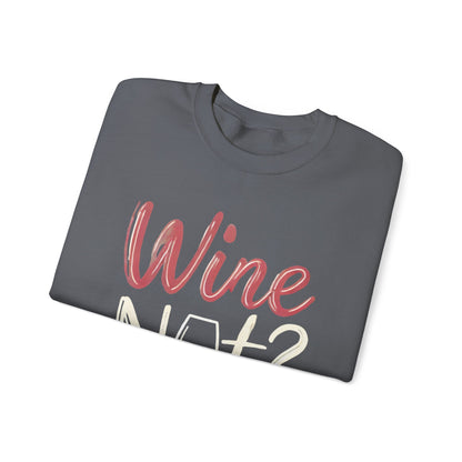 Wine Not? Funny Unisex Crewneck Sweatshirt, Cute Wine Lover Gift, Cozy Wine Quote Pullover, Humorous Drinking Sweater, for Wine Parties