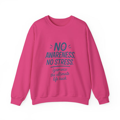 Funny Womens Crewneck Sweatshirt, No Awareness No Stress Quote, Ignorance the Ultimate Life Hack, Cozy Relaxed Fit Pullover, Self-Care Gift