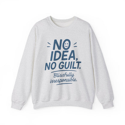 Funny Womens Sweatshirt, No Idea No Guilt Quote, Blissfully Irresponsible Cozy Pullover, Relaxed Fit Gift for Her, Gift for Friends