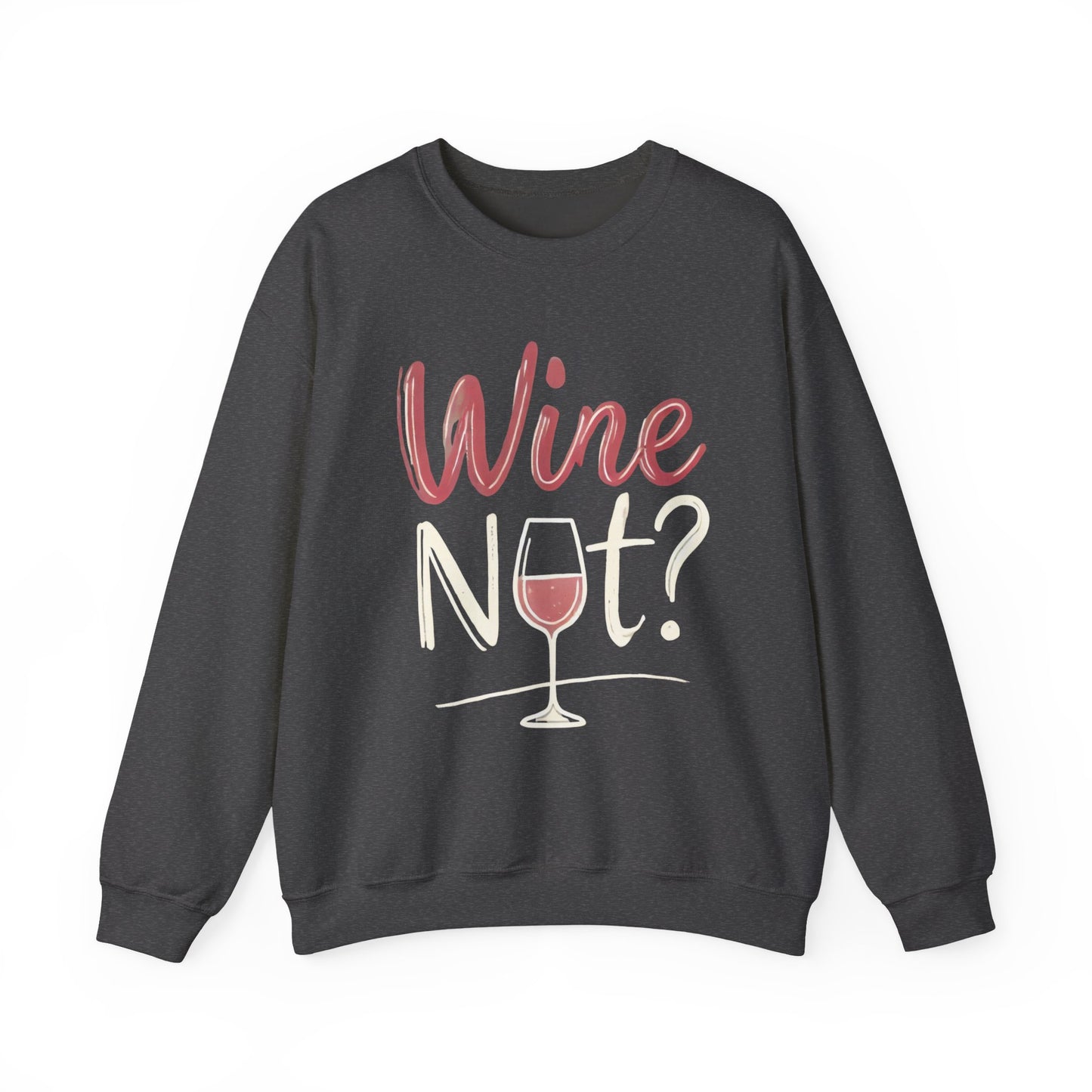 Wine Not? Funny Unisex Crewneck Sweatshirt, Cute Wine Lover Gift, Cozy Wine Quote Pullover, Humorous Drinking Sweater, for Wine Parties