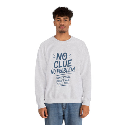 Funny Mens Crewneck Sweatshirt, No Clue No Problem Quote, Dont Know Didnt Ask, Cozy Relaxed Fit Pullover,  Funny Casual Pullover