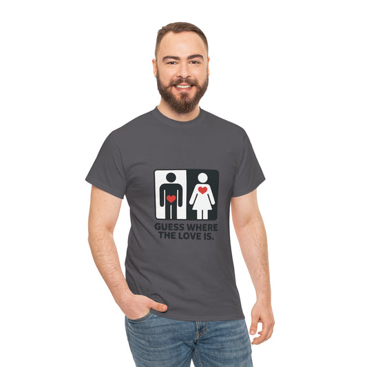 Guess Where The Love Is Tee, Funny Couples Gift, Valentines Day Apparel, Relationship Humor Shirt, Graphic Tee for Him, Bold Love Joke Shirt