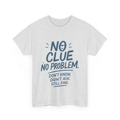 Funny No Clue Womens T-Shirt, No Problem Quote Shirt, Dont Know Didnt Ask Graphic Tee, Relaxed Fit Gift for Her, Humorous Tee