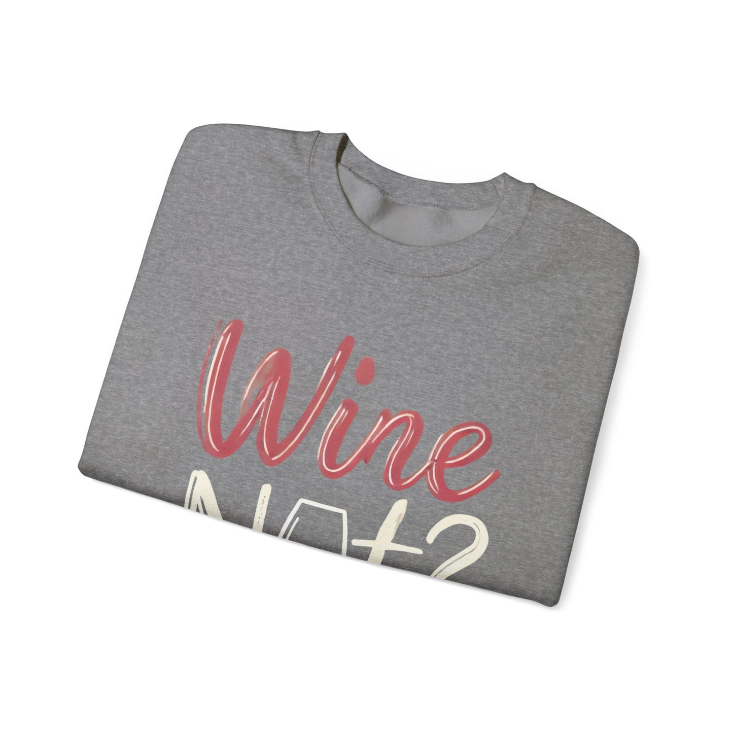 Wine Not? Funny Unisex Crewneck Sweatshirt, Cute Wine Lover Gift, Cozy Wine Quote Pullover, Humorous Drinking Sweater, for Wine Parties
