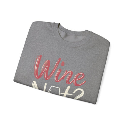 Wine Not? Funny Unisex Crewneck Sweatshirt, Cute Wine Lover Gift, Cozy Wine Quote Pullover, Humorous Drinking Sweater, for Wine Parties