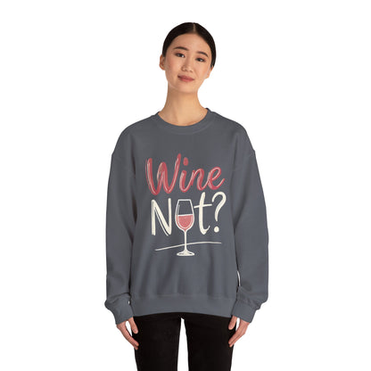 Wine Not? Funny Unisex Crewneck Sweatshirt, Cute Wine Lover Gift, Cozy Wine Quote Pullover, Humorous Drinking Sweater, for Wine Parties