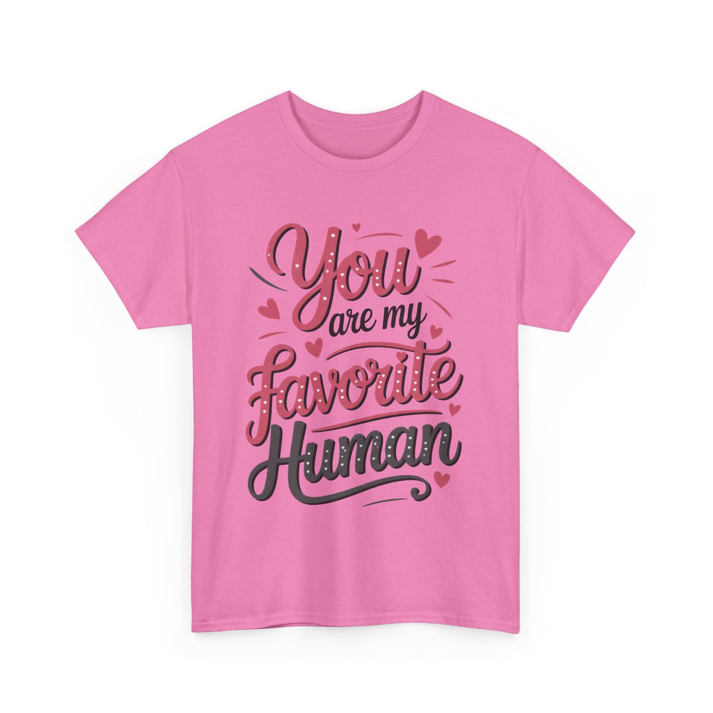 You Are My Favorite Human Tee, Cute Gift for Friends, Couples, Valentine's Day, Birthdays, Casual Wear, mother's day gift