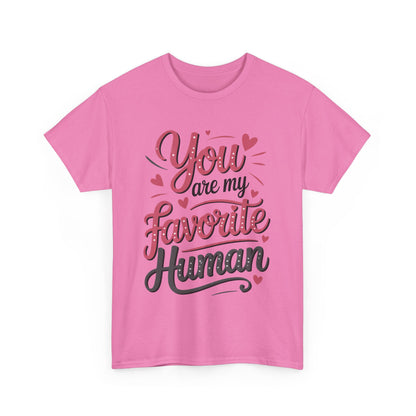 You Are My Favorite Human Tee, Cute Gift for Friends, Couples, Valentine's Day, Birthdays, Casual Wear, mother's day gift