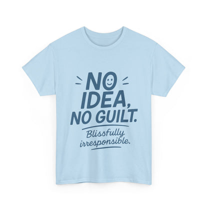 Funny No Idea Womens T-Shirt, No Guilt Quote Shirt, Irresponsible Humor Tee, Relaxed Fit Gift for Her, Funny Quote Shirt, Funny Quote Shirt