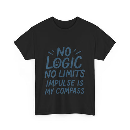 Funny No Logic Womens T-Shirt, No Limits Impulse Quote, Carefree Graphic Tee, Gift for Her, Inspirational Quote T-Shirt for Creative Souls