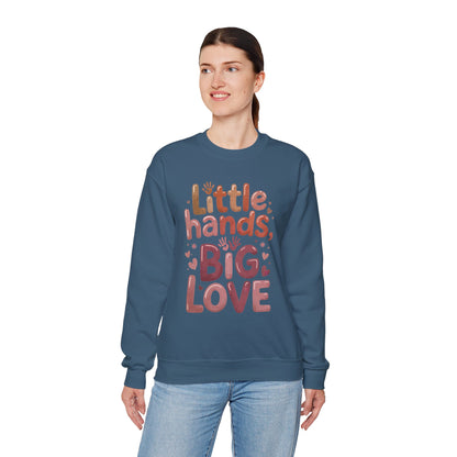 Little Hands, Big Love Crewneck Sweatshirt, Perfect for Moms Gifts, Family Events, Baby Showers, Everyday Wear, Cute Tee, mother's day Gift