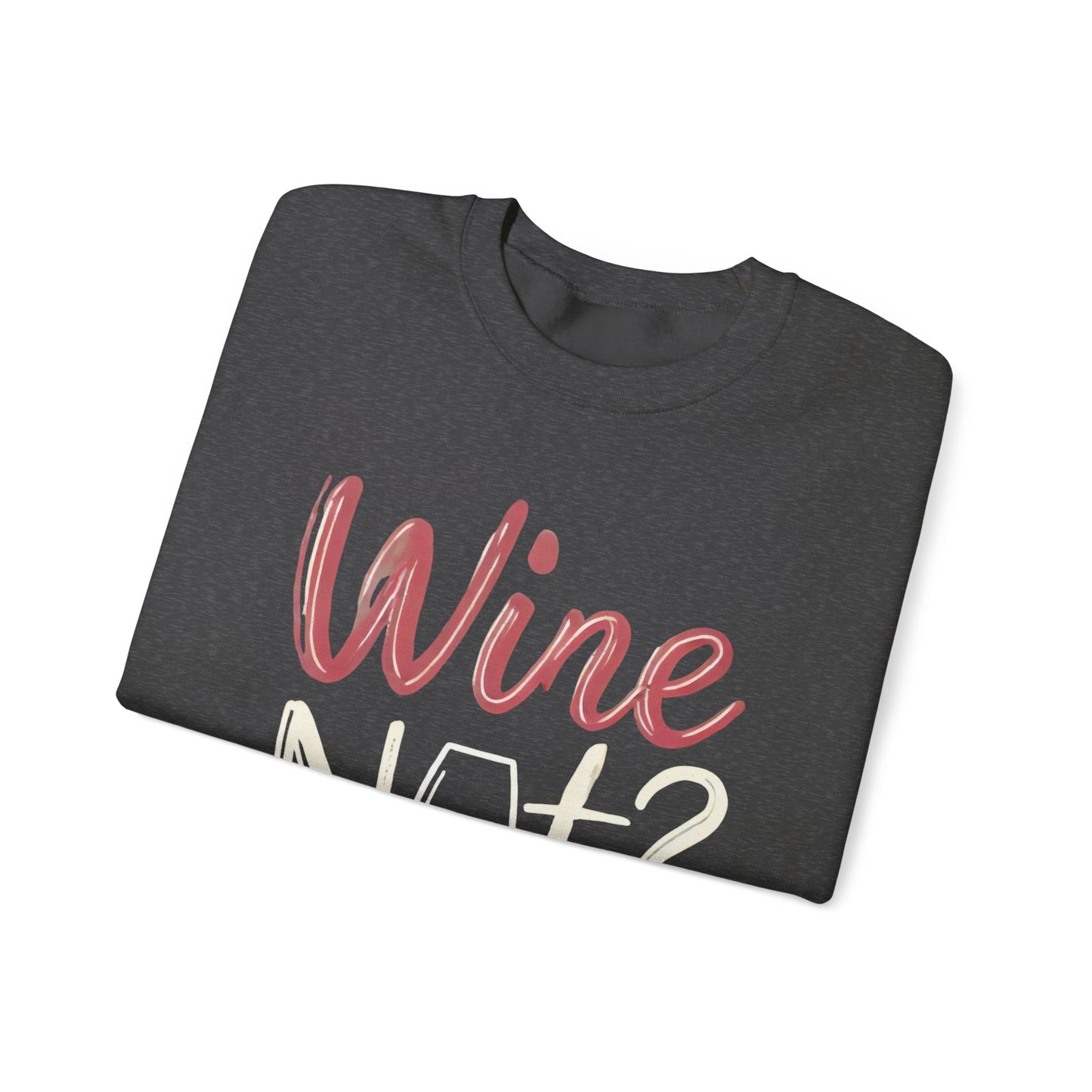 Wine Not? Funny Unisex Crewneck Sweatshirt, Cute Wine Lover Gift, Cozy Wine Quote Pullover, Humorous Drinking Sweater, for Wine Parties