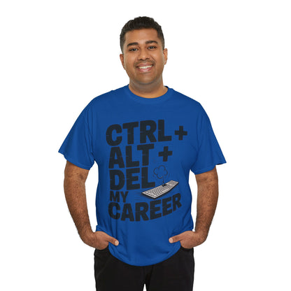 Men's Graphic Tee, Ctrl Alt Del My Career Shirt, Sarcastic Office Humor T-Shirt for Him