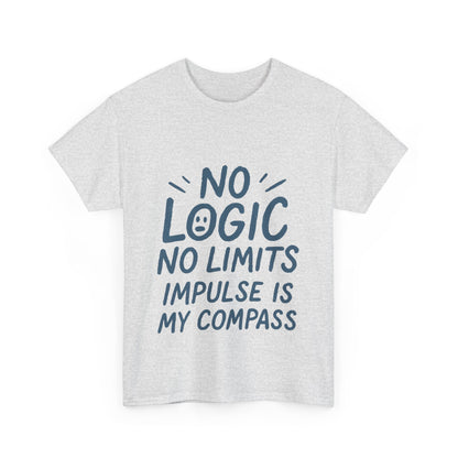 Funny No Logic Womens T-Shirt, No Limits Impulse Quote, Carefree Graphic Tee, Gift for Her, Inspirational Quote T-Shirt for Creative Souls