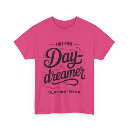 Daydreamer T-Shirt, Funny Full-Time Dreamer Quote Tee, Reality Never Met Her Shirt, Cute Graphic Top for Women