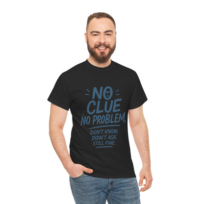 Funny No Clue Mens T-Shirt, No Problem Quote, Dont Know Didnt Ask Slogan Tee, Relaxed Fit Gift for Him, Everyday Humor Apparel