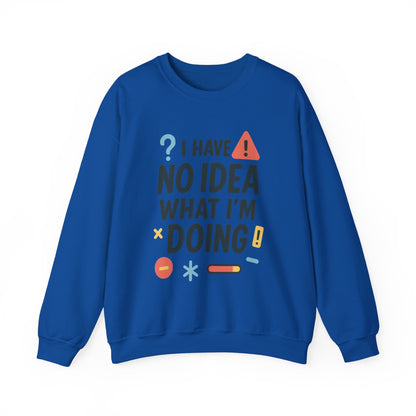 Funny Mens Sweatshirt, I Have No Idea What Im Doing, Chaos Energy Sweatshirt for Him, Funny Quote Sweatshirt, Chaotic Sarcastic Sweatshirt